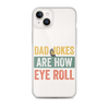 Dad Jokes Are How Eye Roll Clear Case for iPhone®