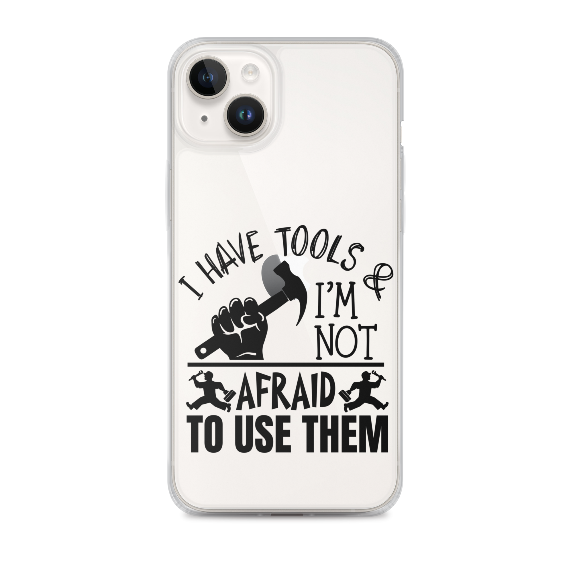 I Have Tools & I'm Not Afraid To Use Them Clear Case for iPhone®