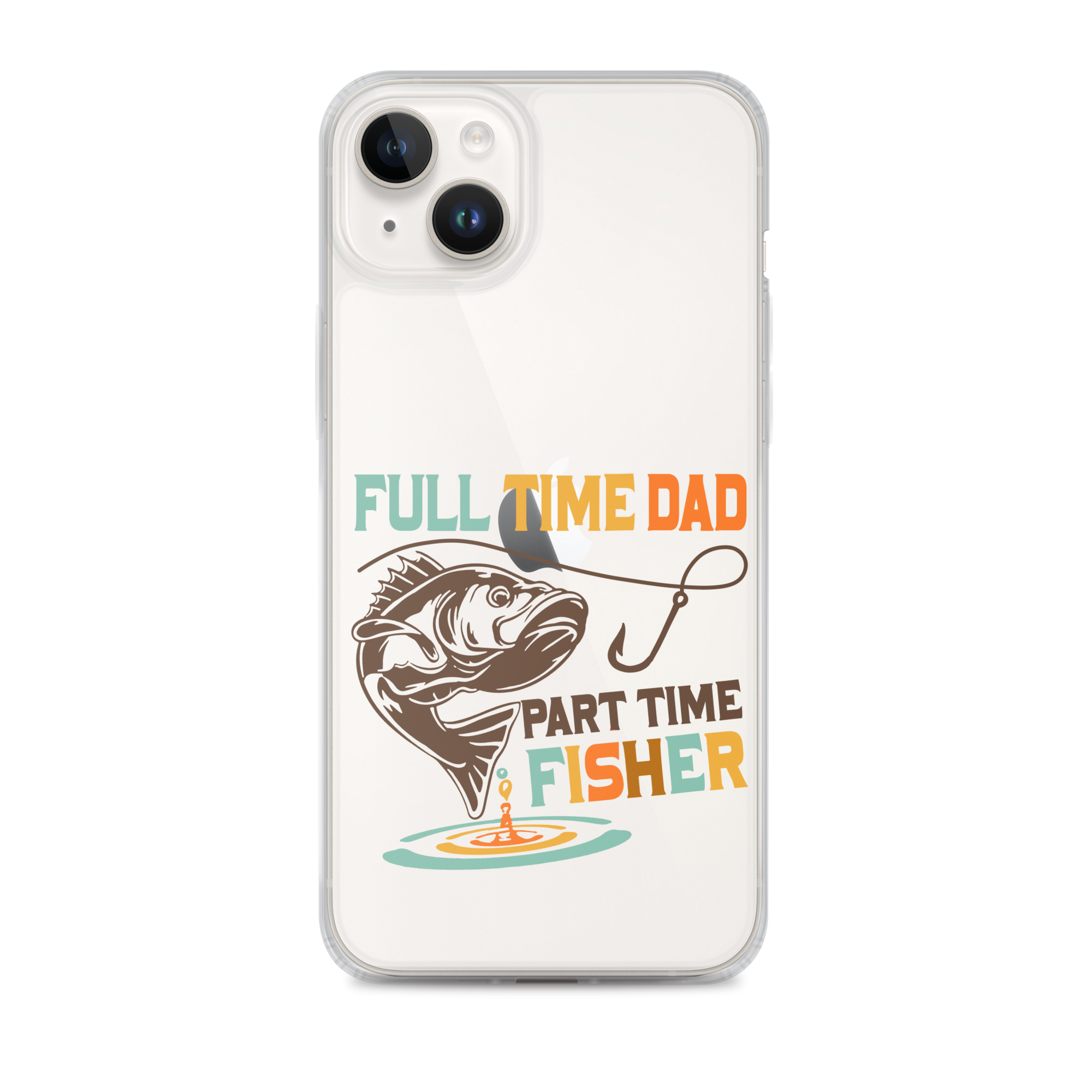 Full Time Dad Part Time Fisher Clear Case for iPhone®