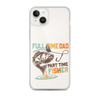 Full Time Dad Part Time Fisher Clear Case for iPhone®