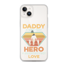 Daddy A Son's First Hero A Daughter's First Love Clear Case for iPhone®