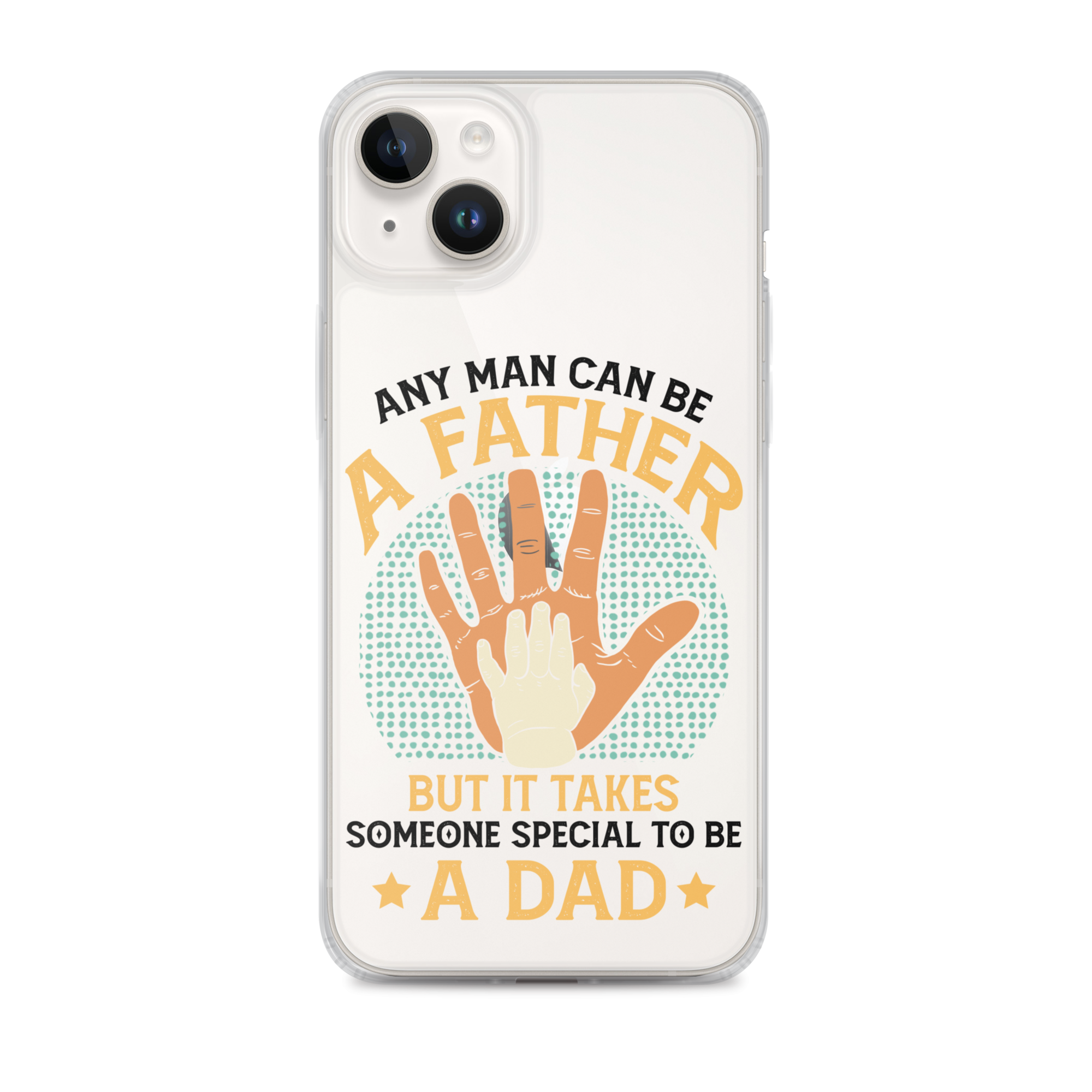 Any Man Can Be A Father But It Takes Someone Special To Be A Father Clear Case for iPhone®