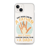 Any Man Can Be A Father But It Takes Someone Special To Be A Father Clear Case for iPhone®