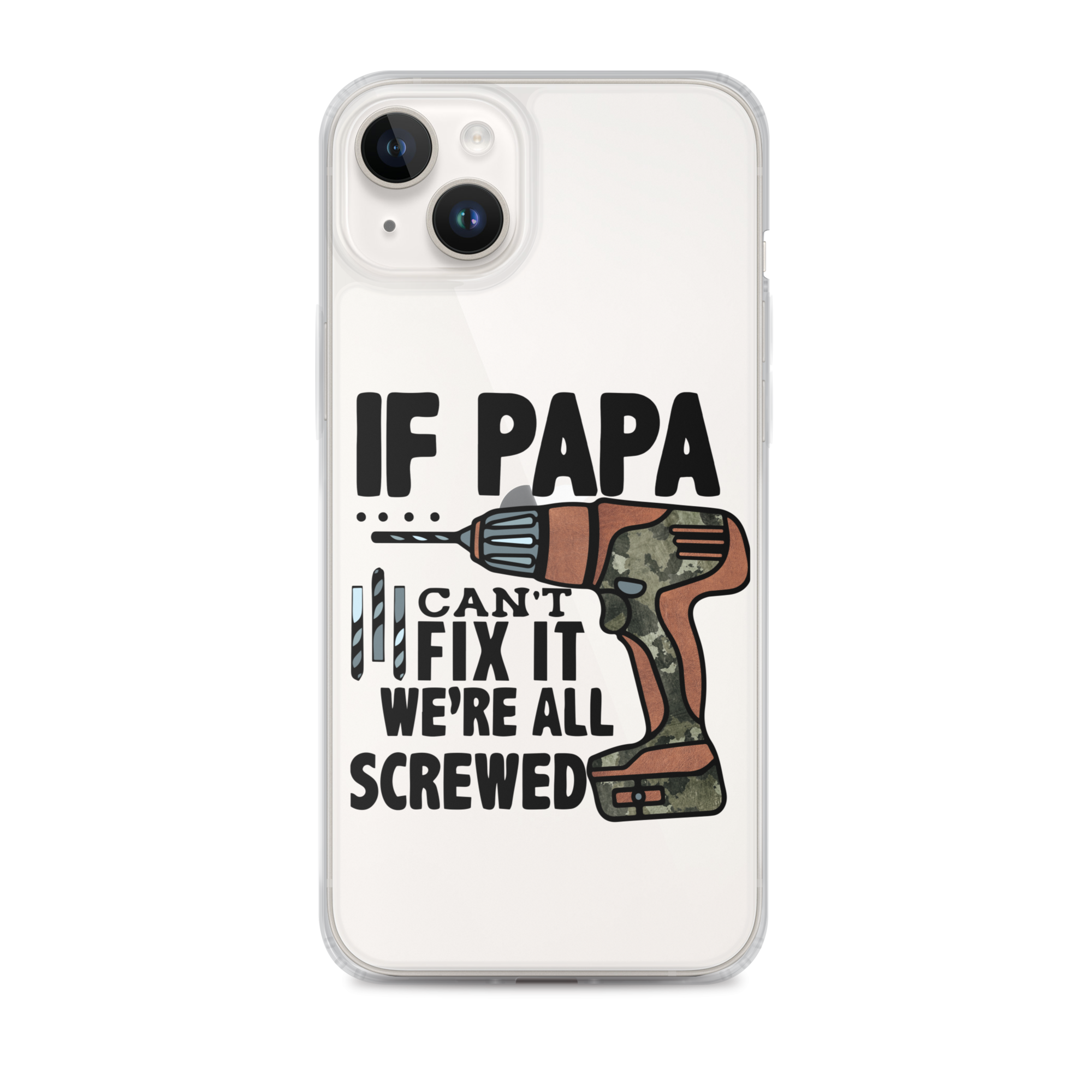 If Papa Can't Fix it We're all Screwed Clear Case for iPhone®