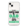 I'm Not A Super Dad I'm A Dad With A Super Daughter Clear Case for iPhone®