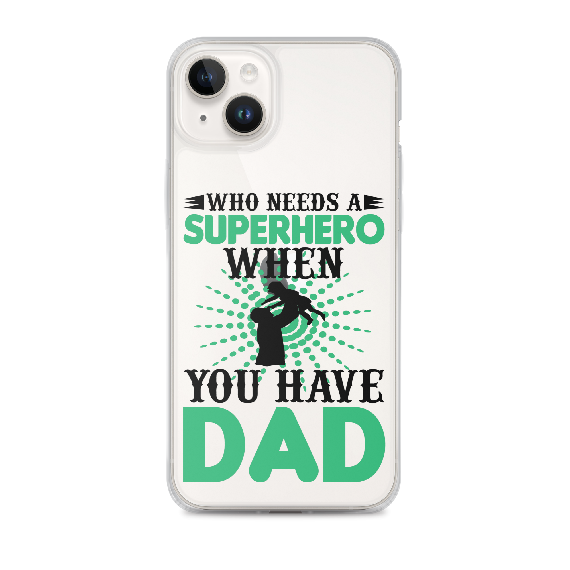 Who Needs A Superhero When You Have Dad Clear Case for iPhone®