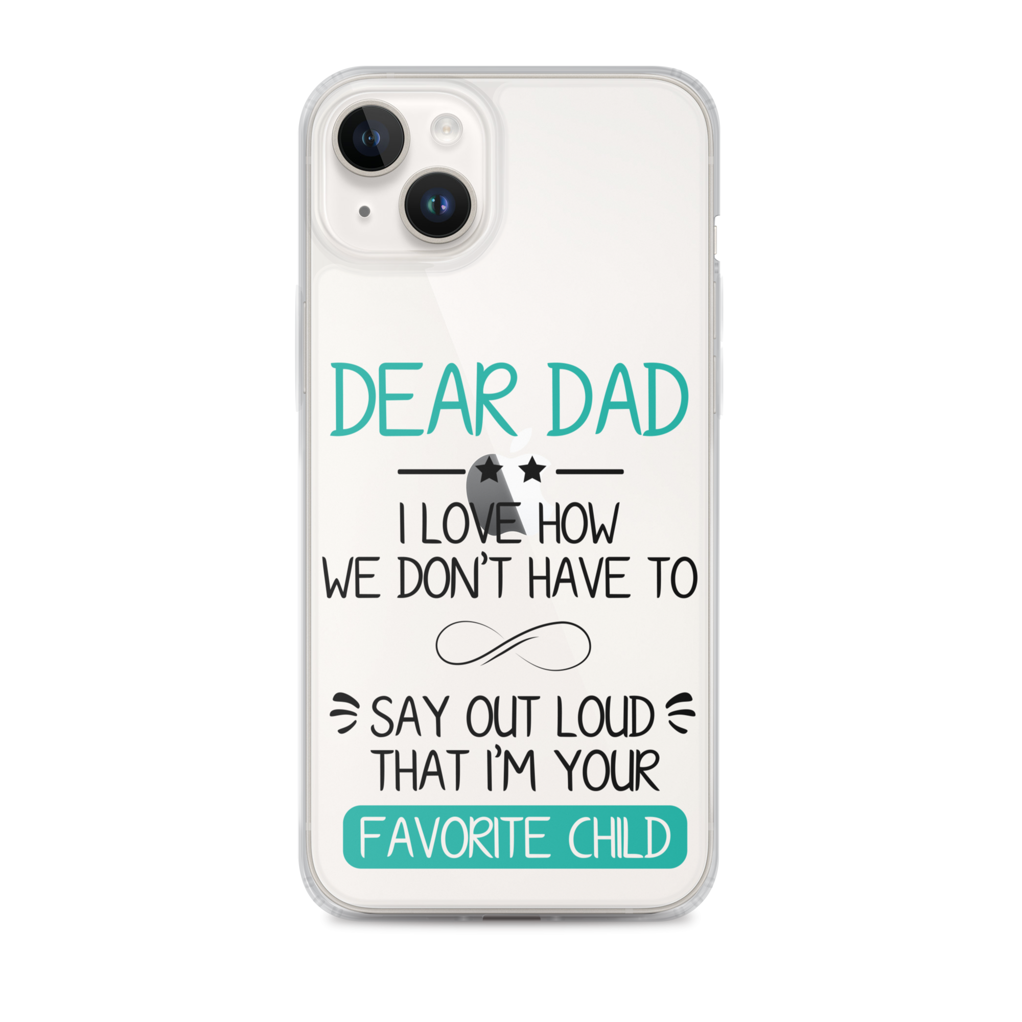 Dear Dad I Love How We Don't Have To Say Out Loud That I'm Your Favorite Child Clear Case for iPhone®