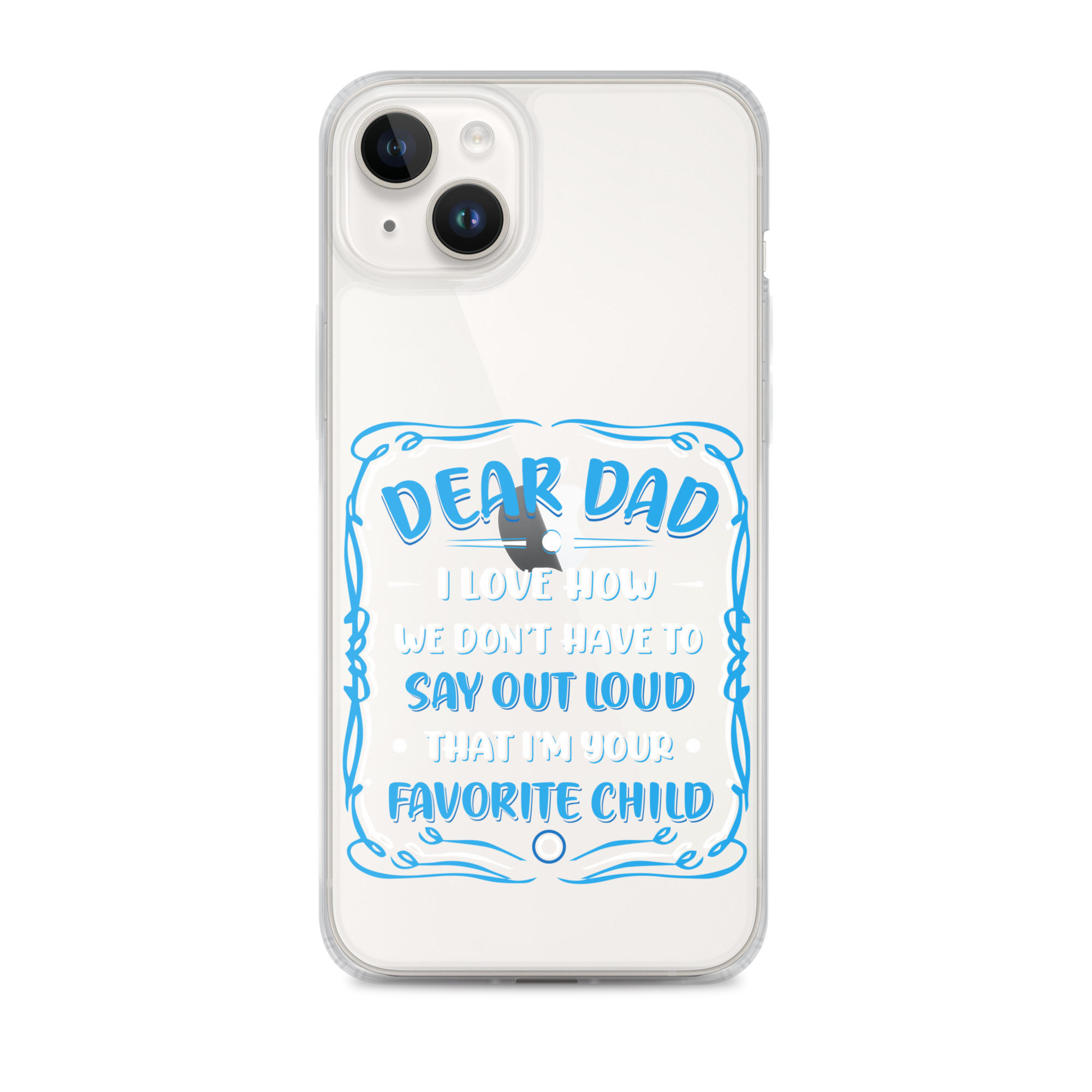 Dear Dad I Love How We Don't Have To Say Out Loud That I'm Your Favorite Child Clear Case for iPhone®