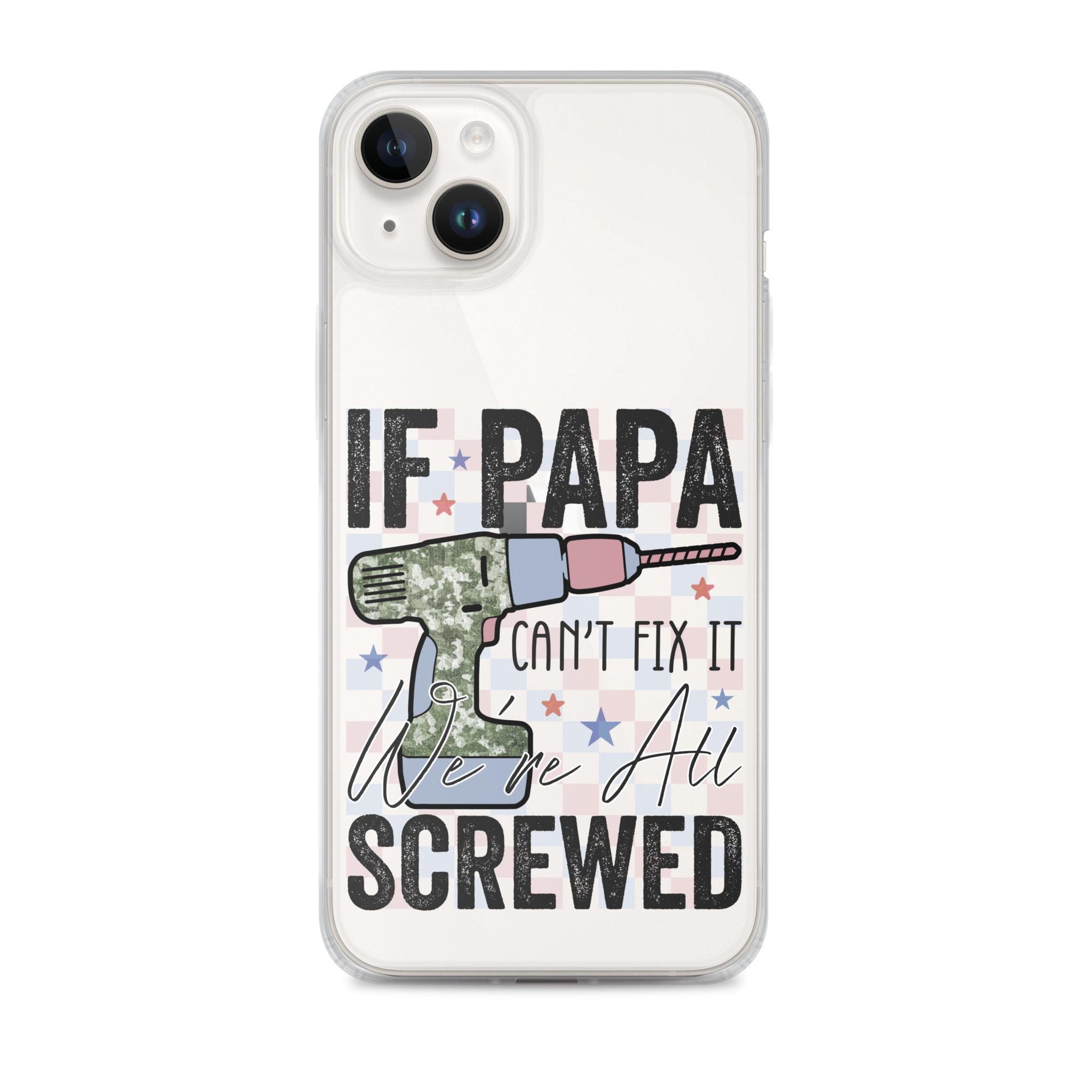 If Papa Can't Fix It We're All Screwed Clear Case for iPhone®