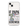 If Papa Can't Fix It We're All Screwed Clear Case for iPhone®