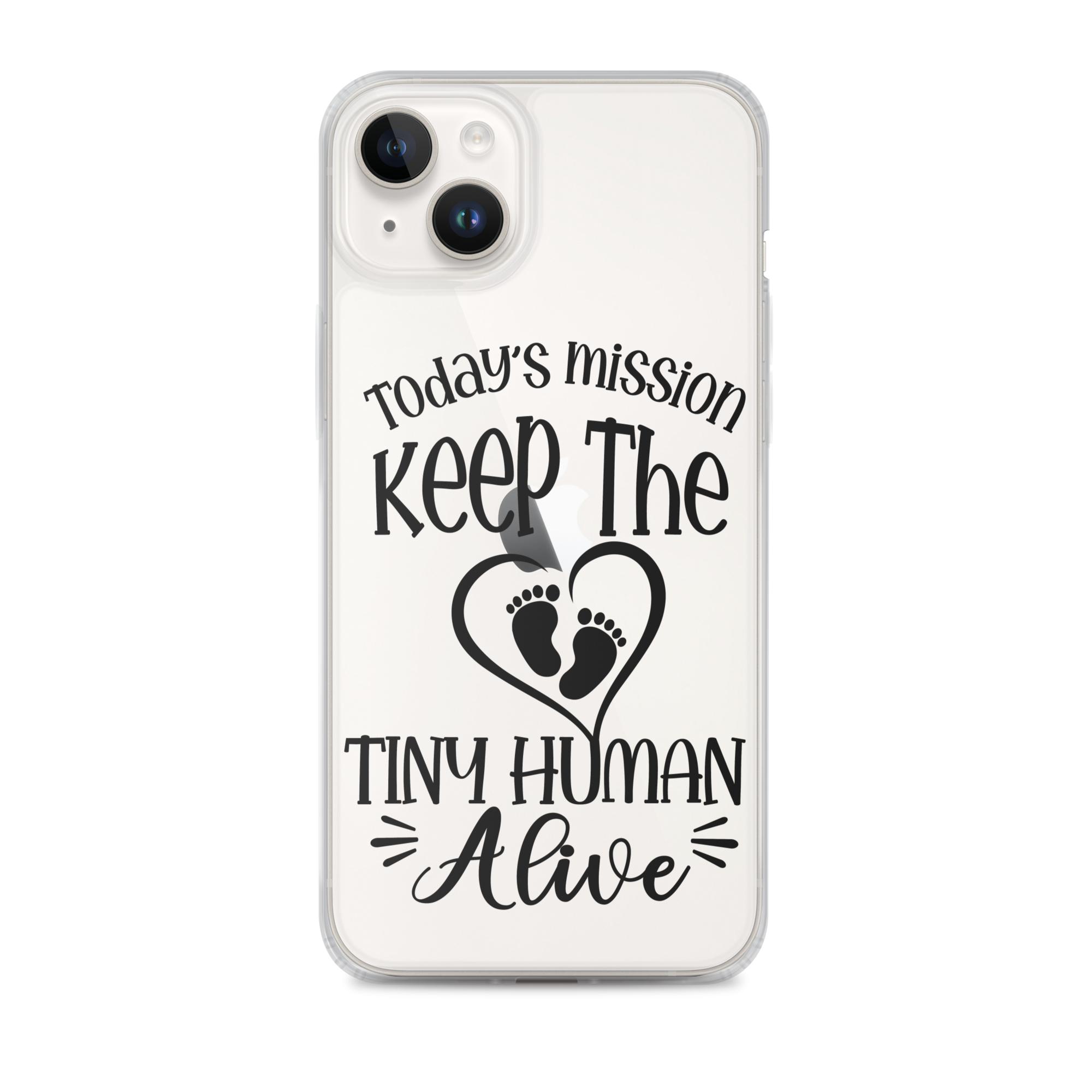 Today's Mission Keep The Tiny Human Alive Clear Case for iPhone®