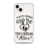 Today's Mission Keep The Tiny Human Alive Clear Case for iPhone®