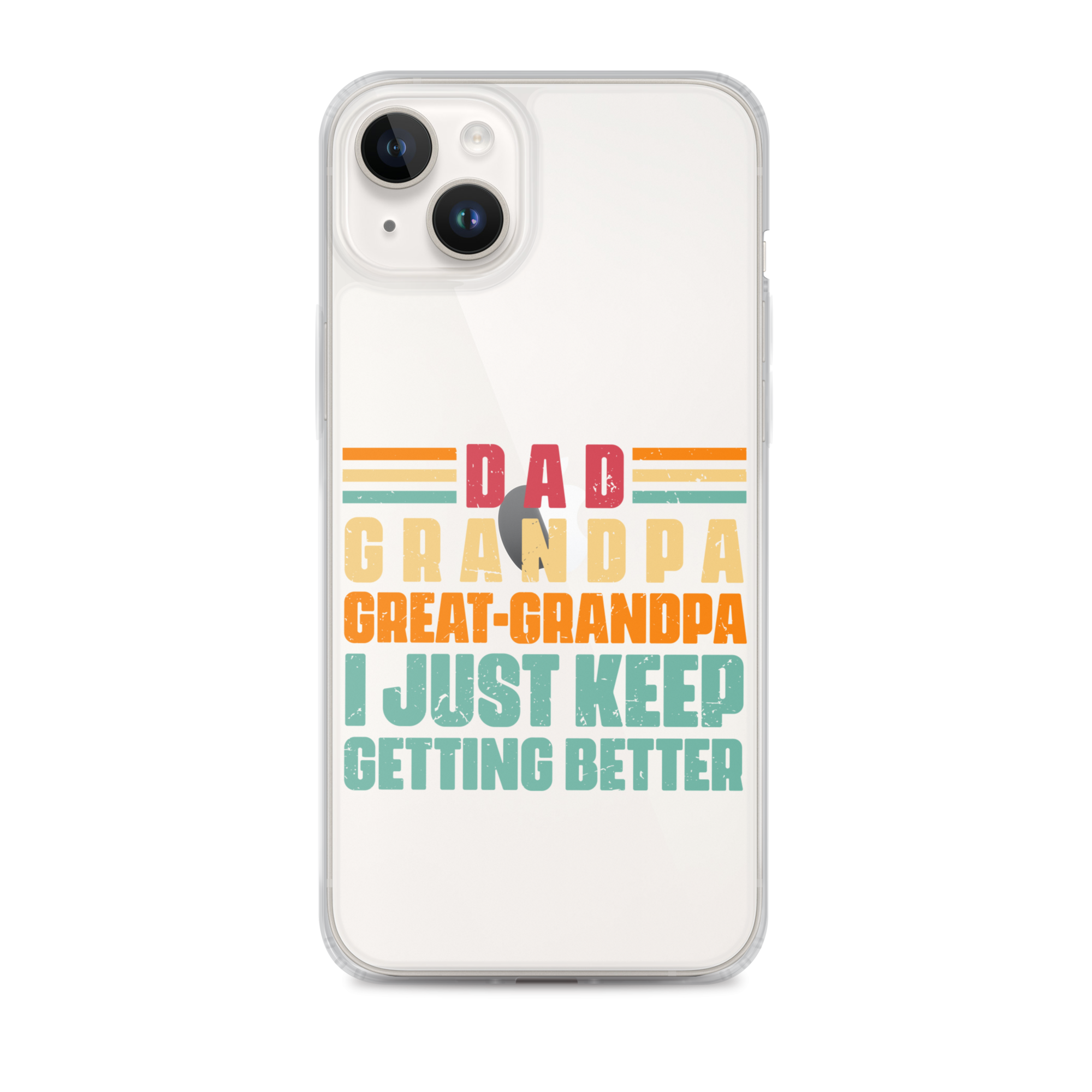 Dad Grandpa Great-Grandpa I Just Keep Getting Better Clear Case for iPhone®