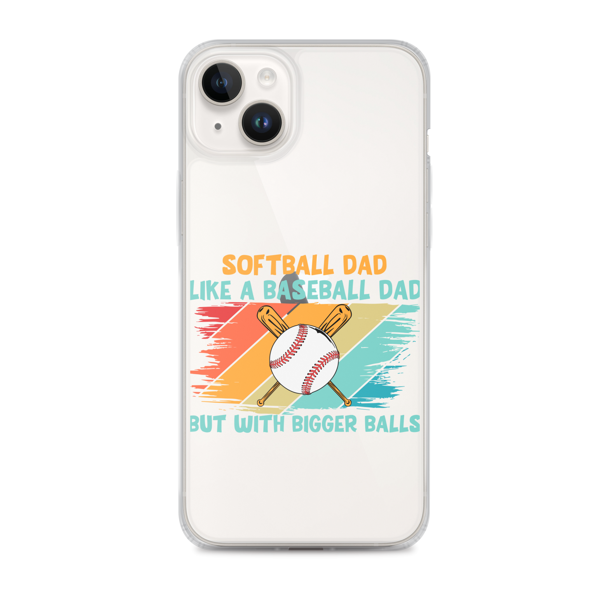 Softball Dad Like A Baseball Dad But With Bigger Balls Clear Case for iPhone®