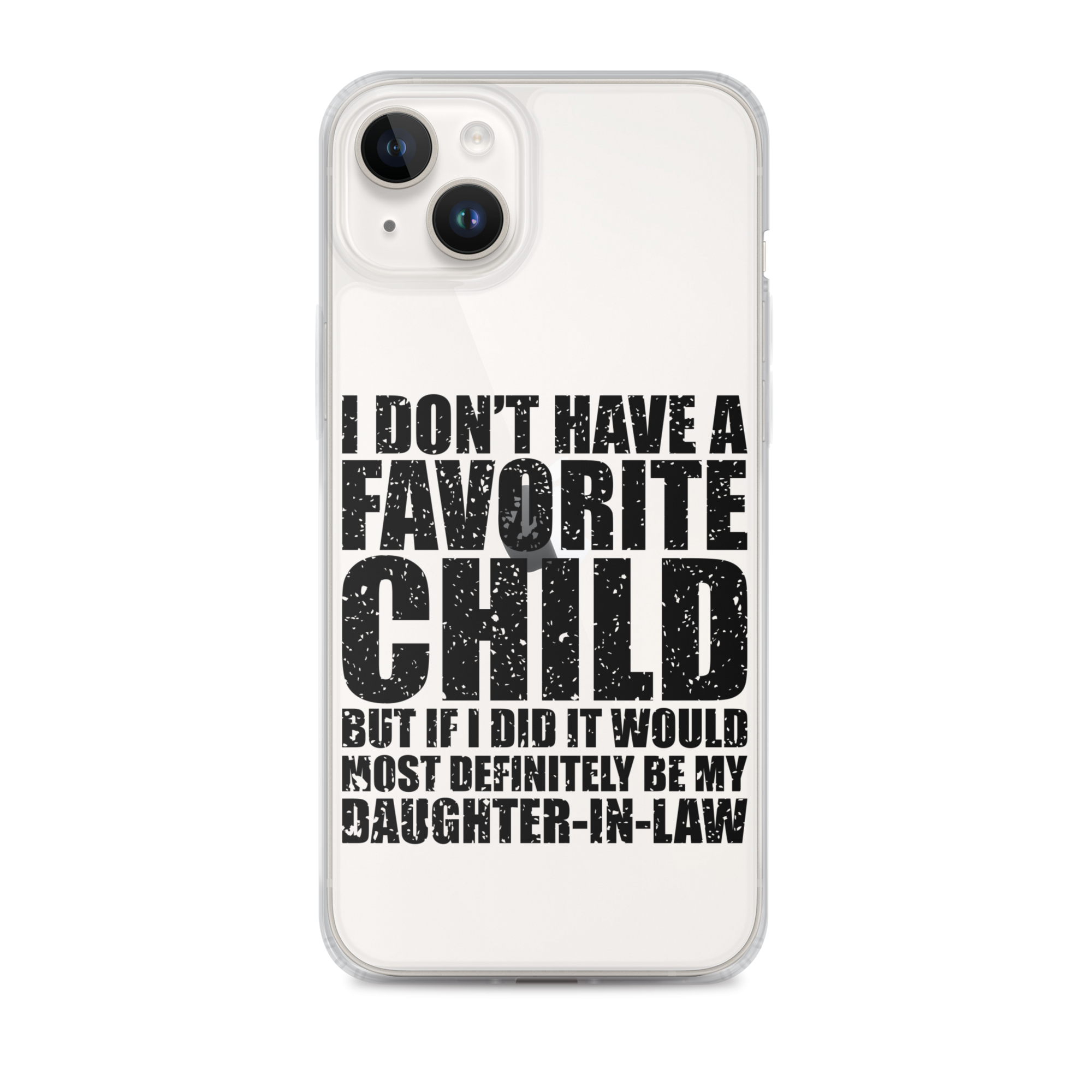 I Don't Have A Favorite Child But If I Did It Would Most Definitely Be My Daughter-In-Law Clear Case for iPhone®