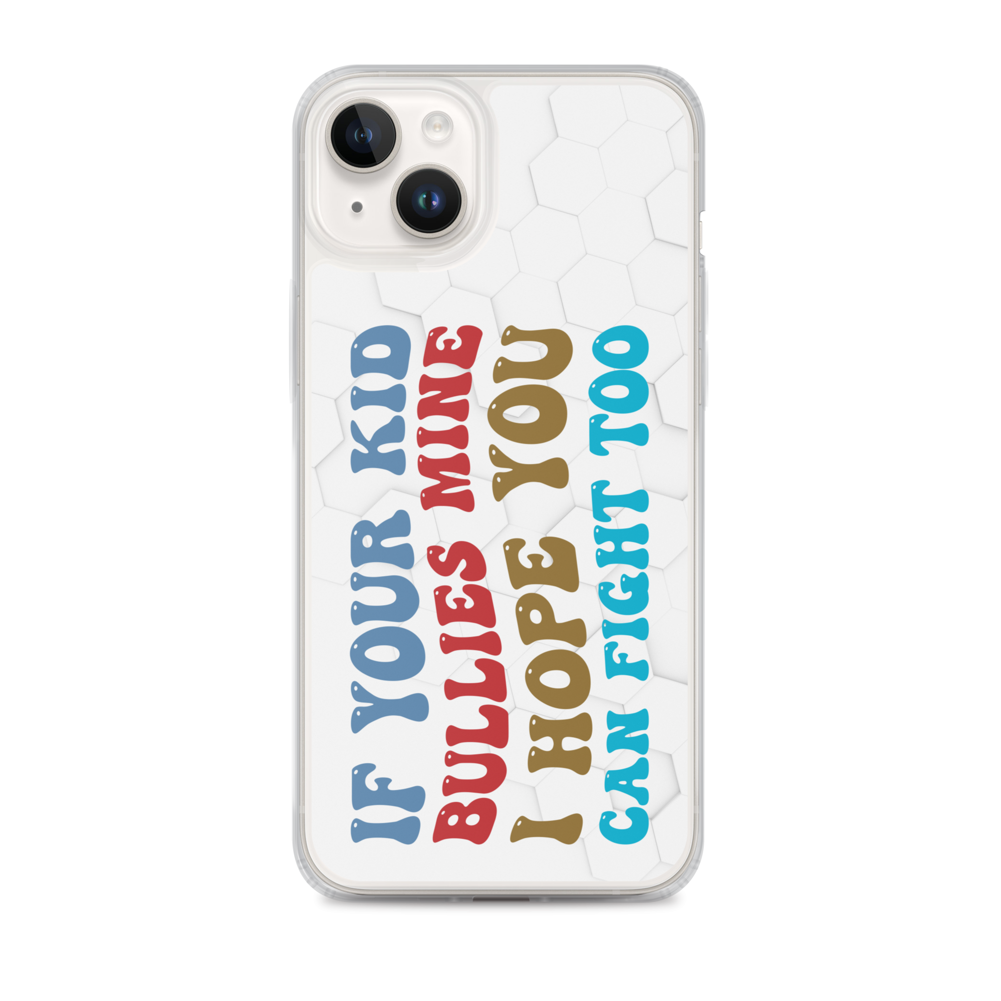 If Your Kid Bullies Mine I Hope You Can Fight Too Clear Case for iPhone®