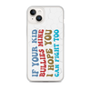 If Your Kid Bullies Mine I Hope You Can Fight Too Clear Case for iPhone®