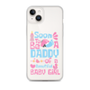 Soon To Be A Daddy Of A Beautiful Baby Girl Clear Case for iPhone®