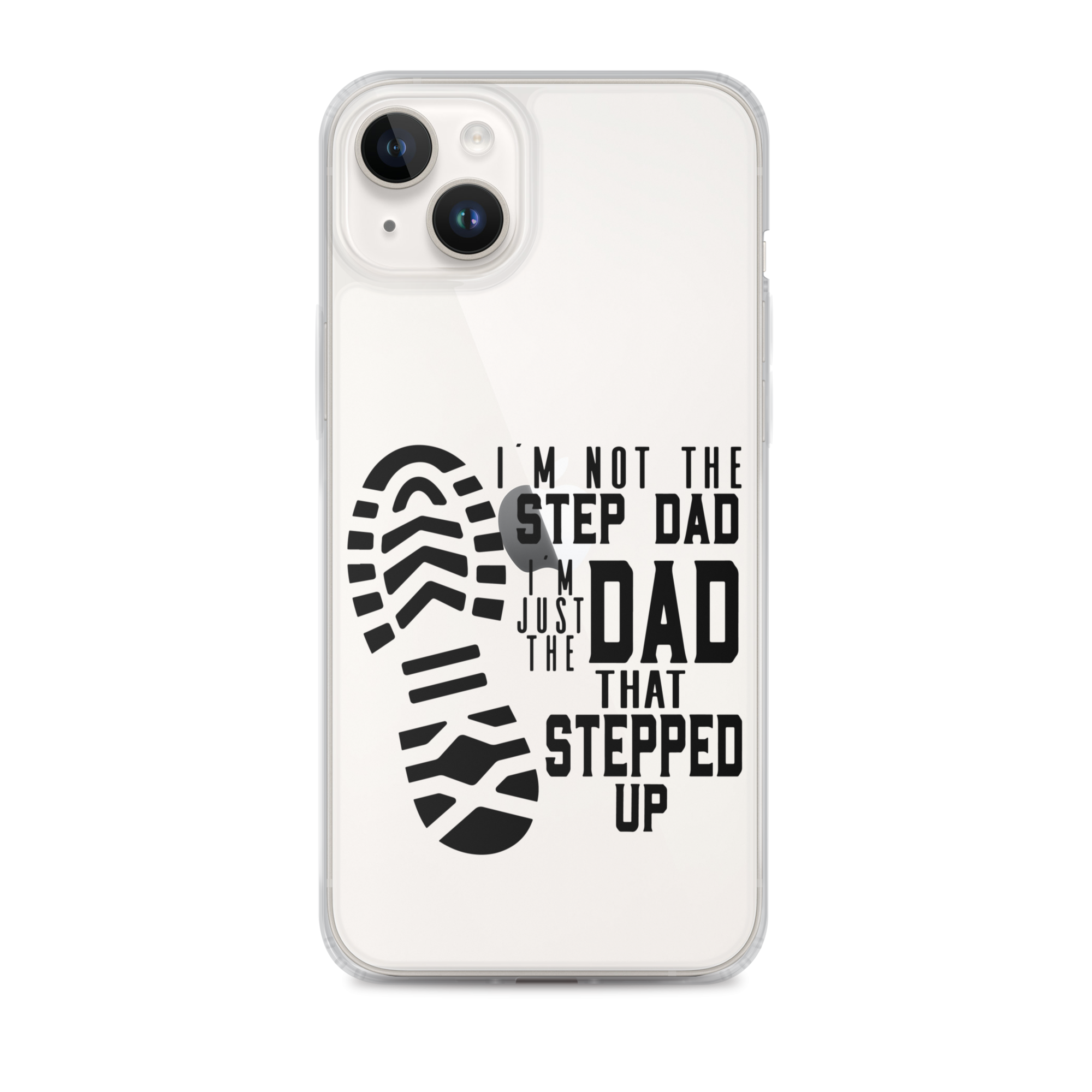 I'm Not The Step Dad I'm Just The Dad That Stepped Up Clear Case for iPhone®