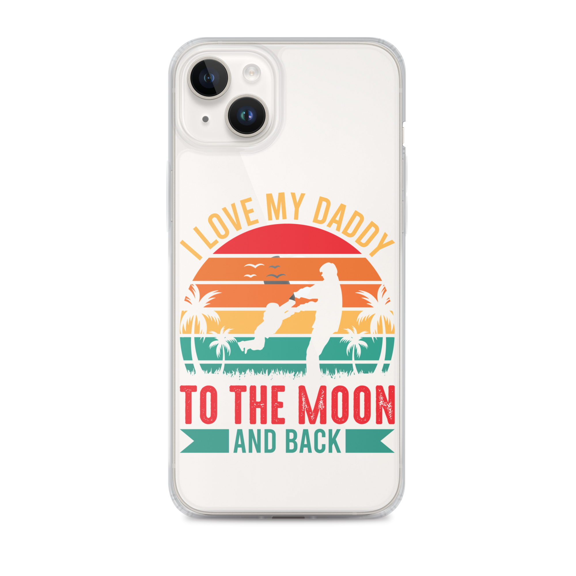 I Love My Daddy To The Moon And Back Clear Case for iPhone®