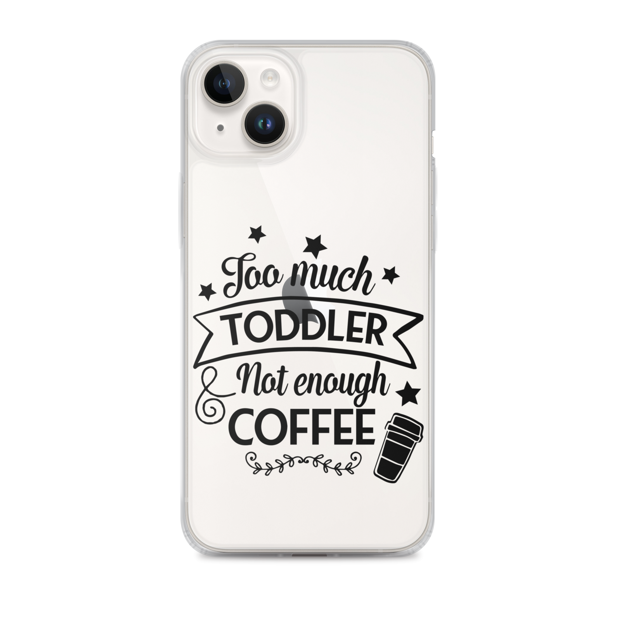 Too Much Toddler Not Enough Coffee Clear Case for iPhone®