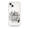 Too Much Toddler Not Enough Coffee Clear Case for iPhone®