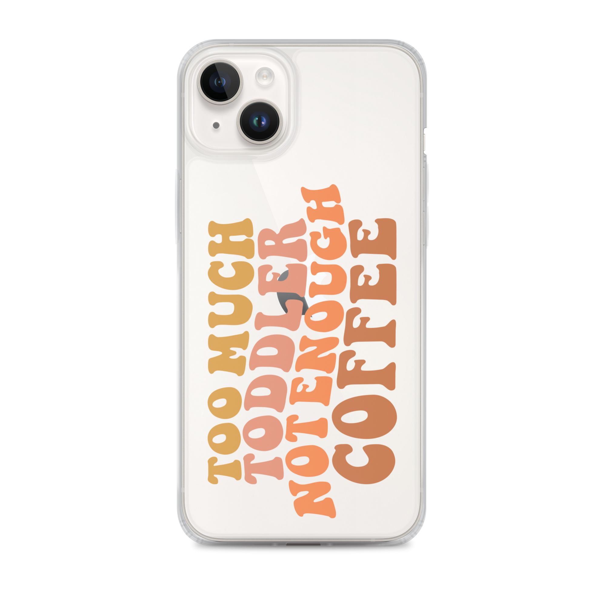 Too Much Toddler Not Enough Coffee Clear Case for iPhone®