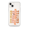 Too Much Toddler Not Enough Coffee Clear Case for iPhone®