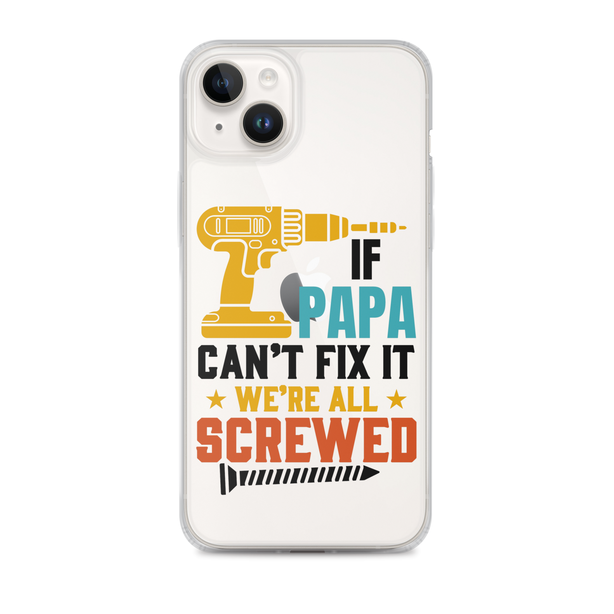 If Papa Can't Fix It We're All Screwed Clear Case for iPhone®