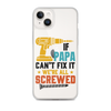 If Papa Can't Fix It We're All Screwed Clear Case for iPhone®