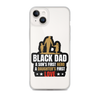 Black Dad A Son's First Hero A Daughter's First Love Clear Case for iPhone®