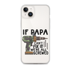 If Papa Can't Fix It We're All Screwed Clear Case for iPhone®