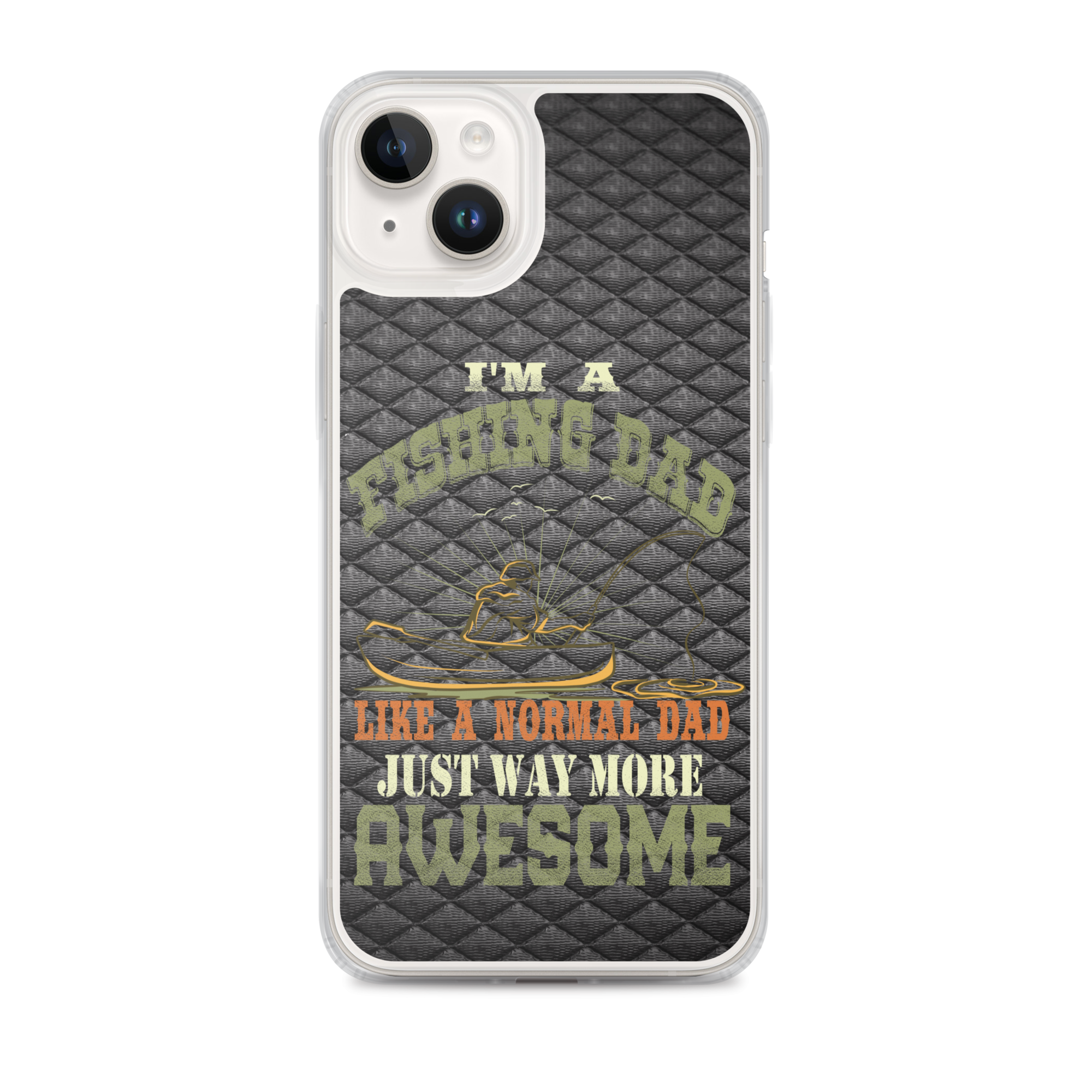 I'm A Fishing Dad A Normal Dad Just Way More Awesome Clear Case for iPhone®