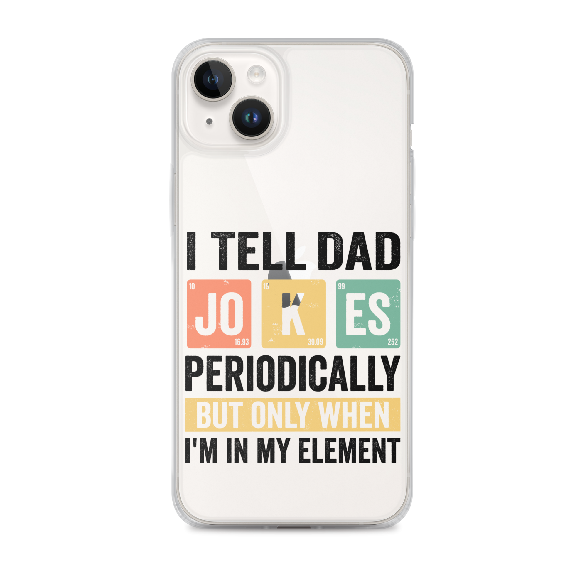 I Tell Dad Jokes Periodically When I'm In My Element Clear Case for iPhone®