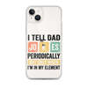 I Tell Dad Jokes Periodically When I'm In My Element Clear Case for iPhone®