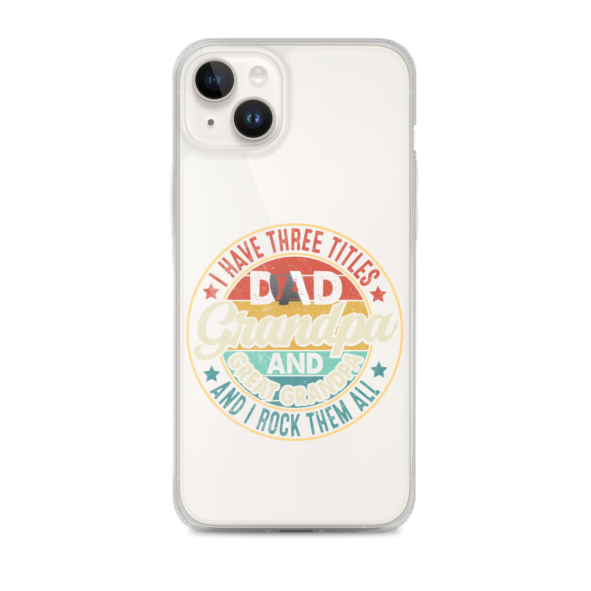 I Have Three Titles Dad Grandpa And Great Grandpa And I Rock Them All Clear Case for iPhone®