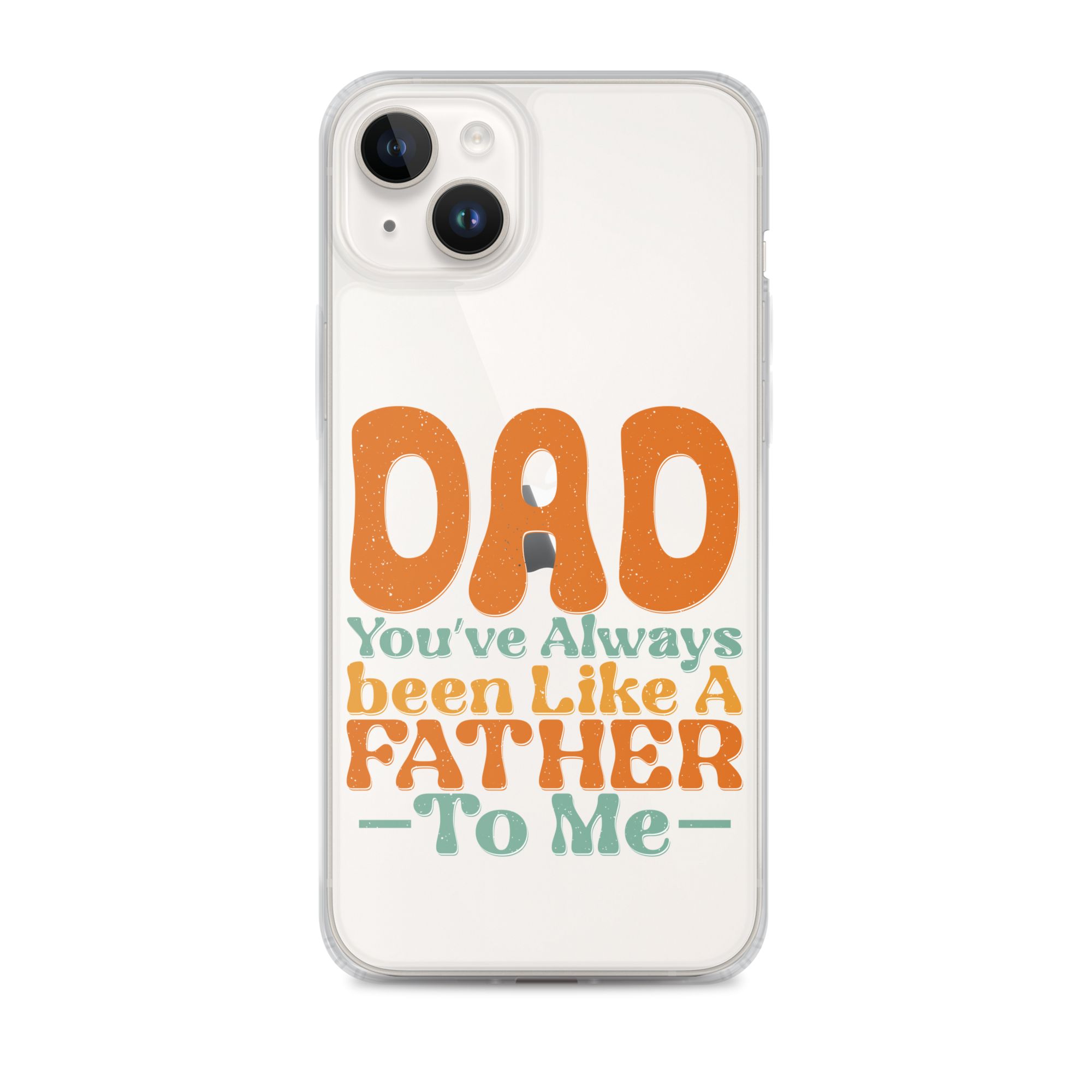 Dad You've Always Been Like A Father To Me Clear Case for iPhone®