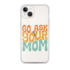 Go Ask Your Mom Clear Case for iPhone®