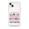 Any Woman Can Be A Mother But It Takes A Badass Mom To Be A Dad Too Clear Case for iPhone®