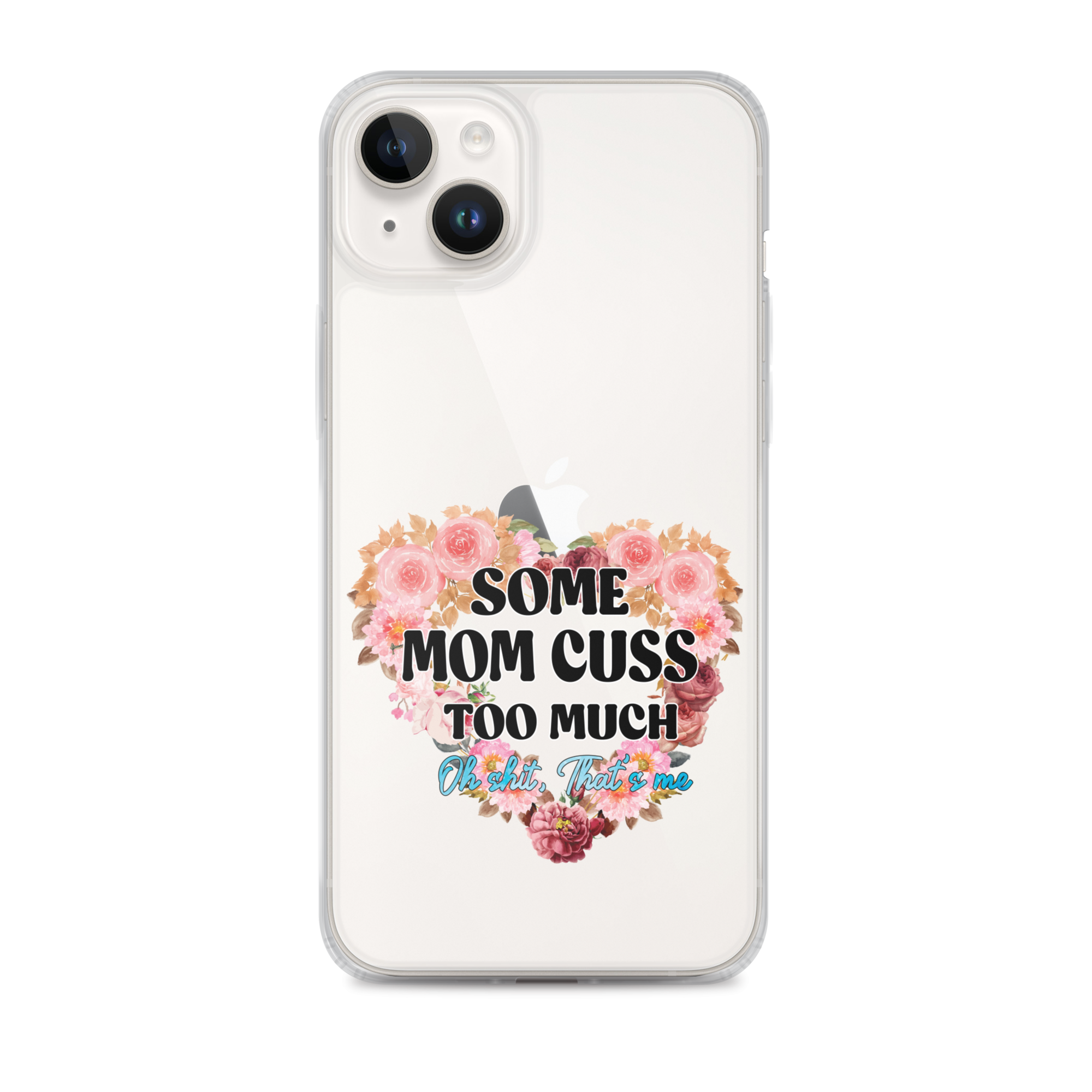 Some Mom Cuss Too Much. Oh Shit, That's Me Clear Case for iPhone®