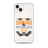 Some Superheroes Don't Capes They Are Called Dad Clear Case for iPhone®