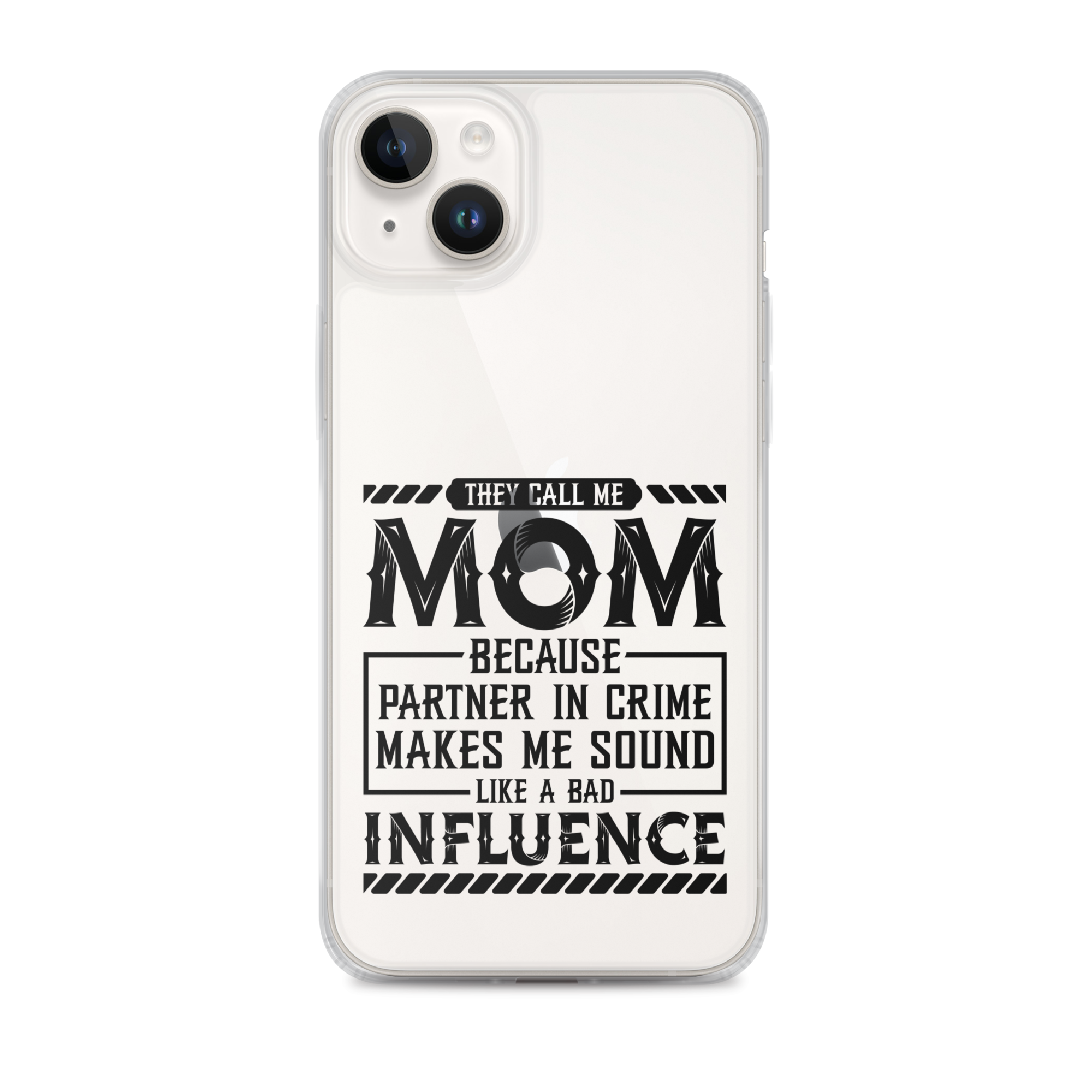 They Call Me Mom Because Partner In Crime Makes Me Sound Like A Bad Influence Clear Case for iPhone®