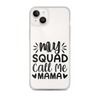 My Squad Call Me Mama Clear Case for iPhone®