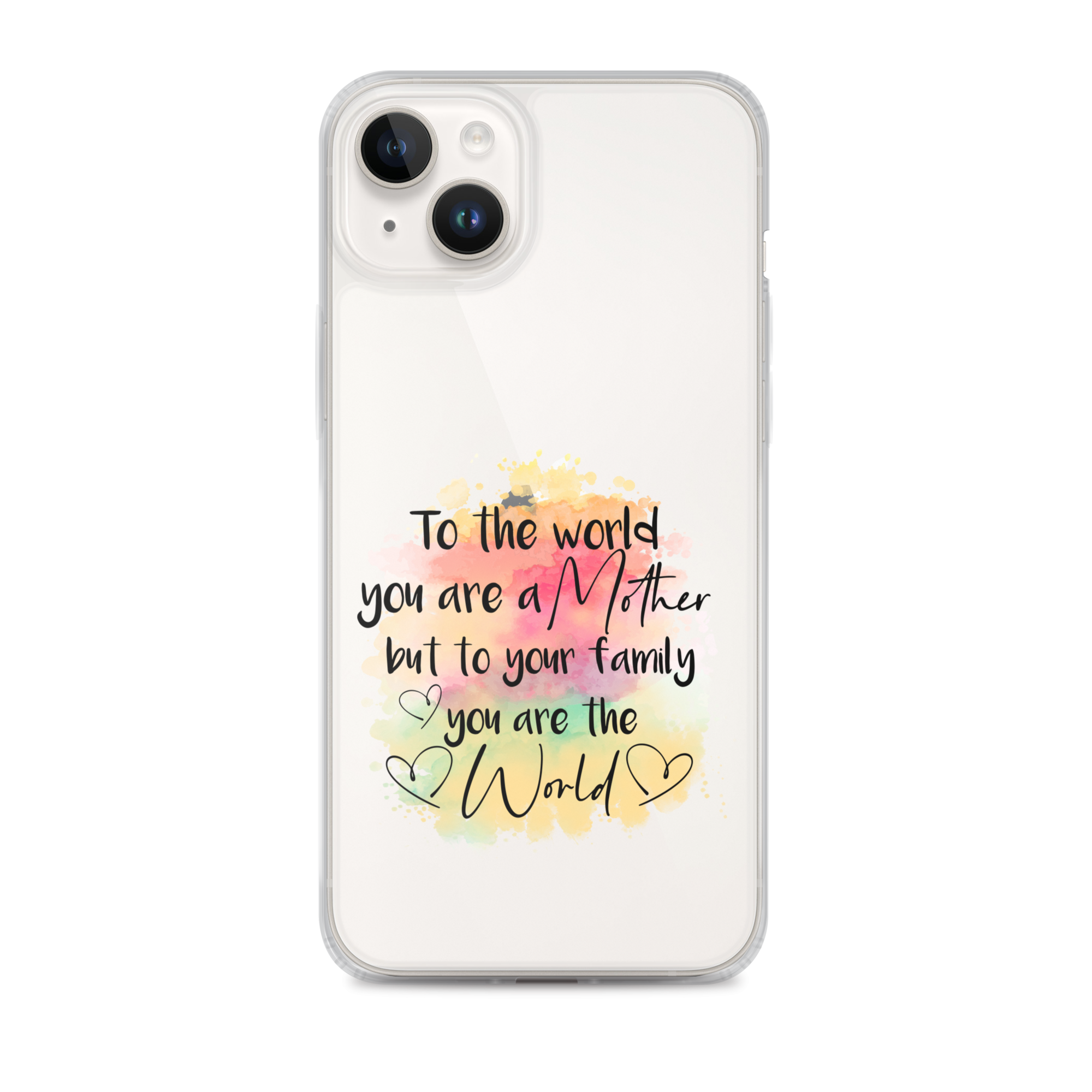 To The World You Are A Mother But To Your Family You Are The World Clear Case for iPhone®