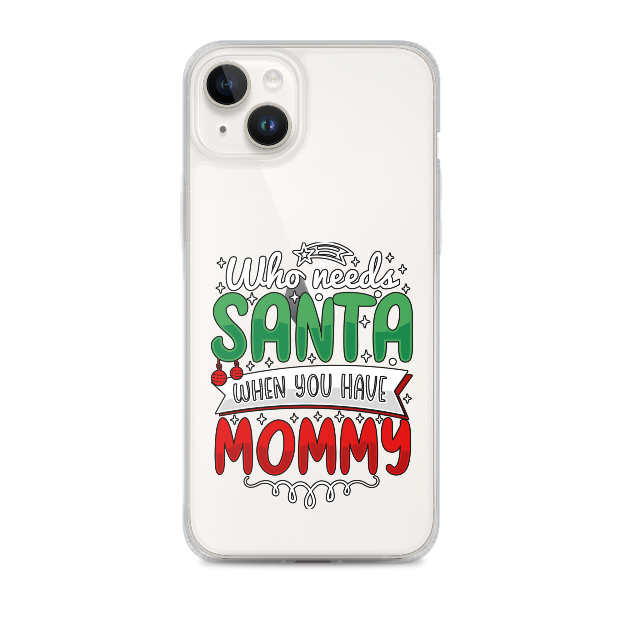 Who Needs Santa When You Have Mommy Clear Case for iPhone®