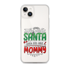 Who Needs Santa When You Have Mommy Clear Case for iPhone®