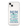 No Matter What Life Throws At You, At Least You Don't Have Ugly Children Clear Case for iPhone®