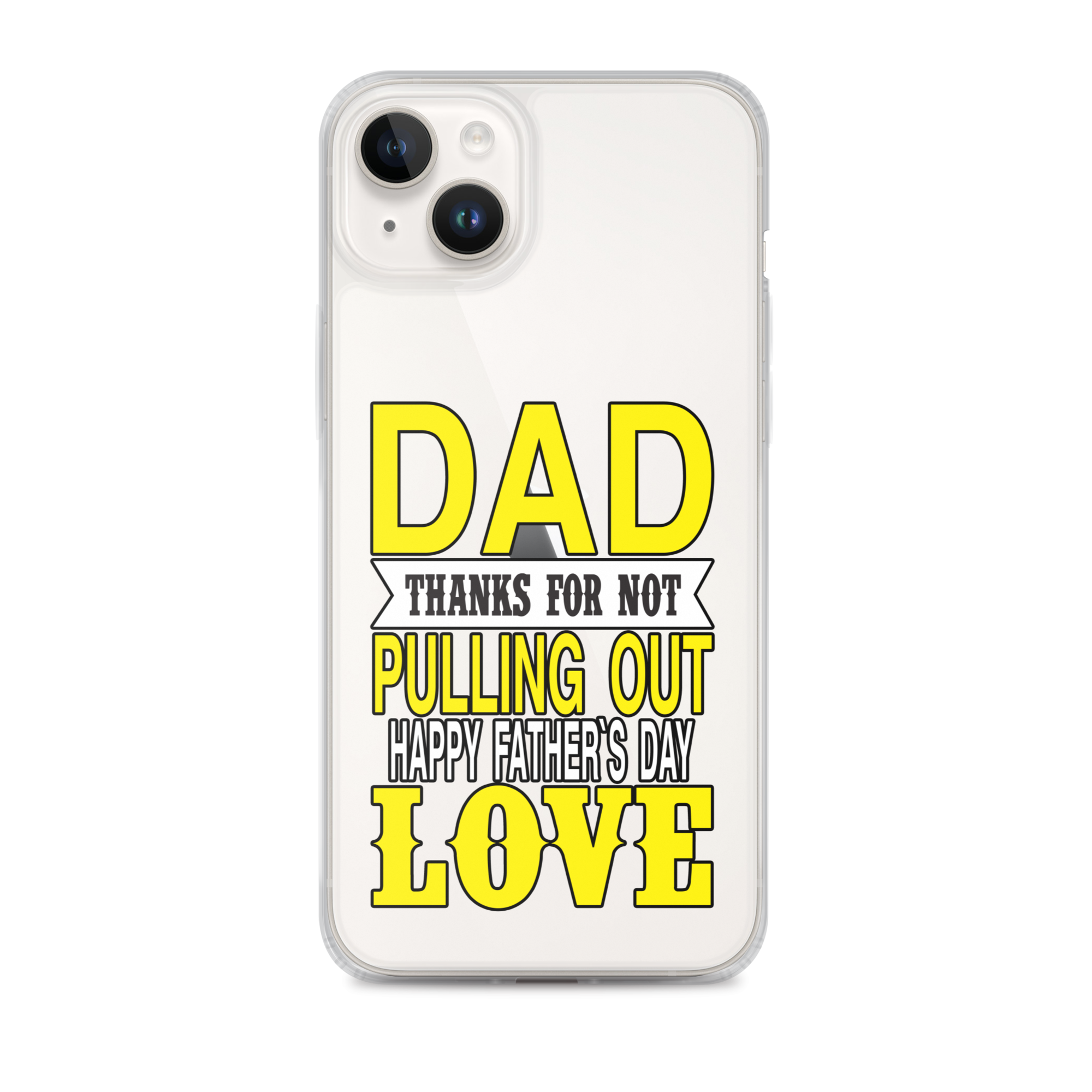 Dad Thanks For Not Pulling Out, Happy Father's Day, Love Clear Case for iPhone®