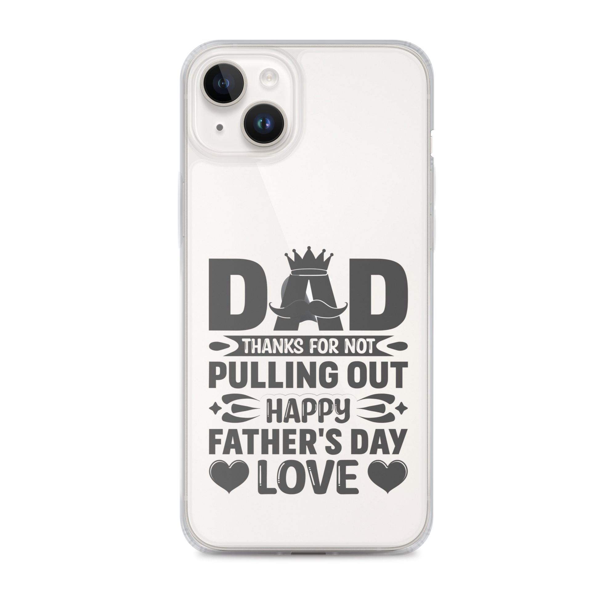 Dad Thanks For Not Pulling Out, Happy Father's Day, Love Clear Case for iPhone®