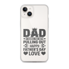 Dad Thanks For Not Pulling Out, Happy Father's Day, Love Clear Case for iPhone®